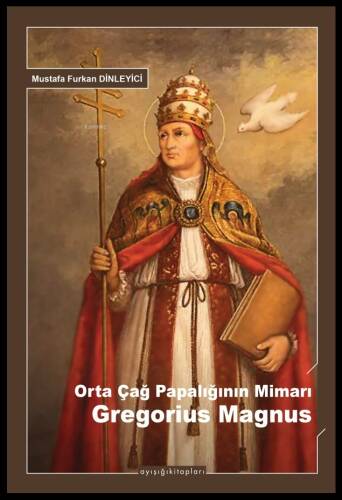 Orta Çağ Papalığının Mimarı Gregorius Magnus - 1