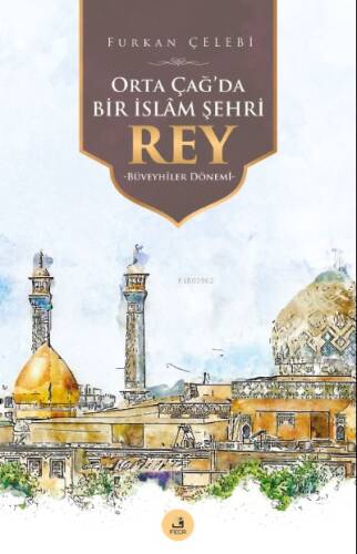 Orta Çağ'da Bir İslâm Şehri Rey - 1