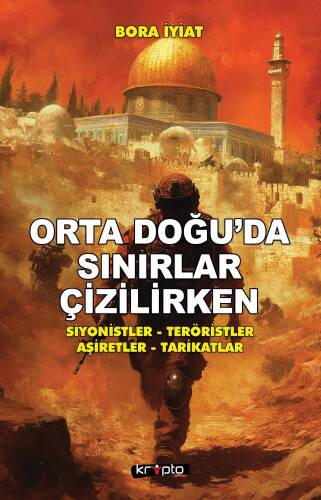 Orta Doğu'da Sınırlar Çizilirken;Siyonistler – Teröristler – Aşiretler - Tarikatlar - 1