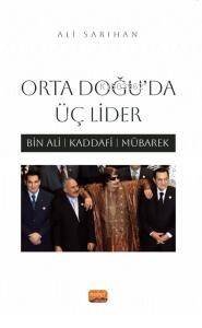 Orta Doğu'da Üç Lider;Bin Ali, Kaddafi, Mübarek - 1