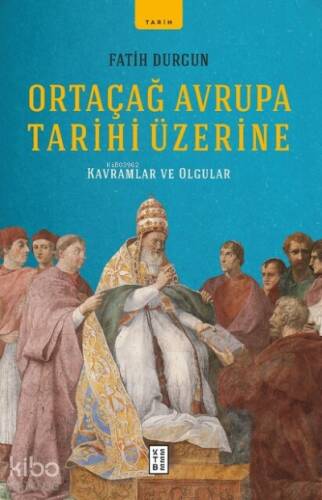 Ortaçağ Avrupa Tarihi Üzerine;Kavramlar ve Olgular - 1