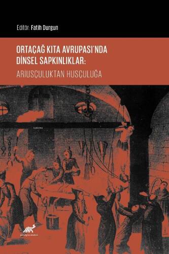 Ortaçağ Kıta Avrupası’nda Dinsel Sapkınlıklar: Ariusçuluktan Husçuluğa - 1