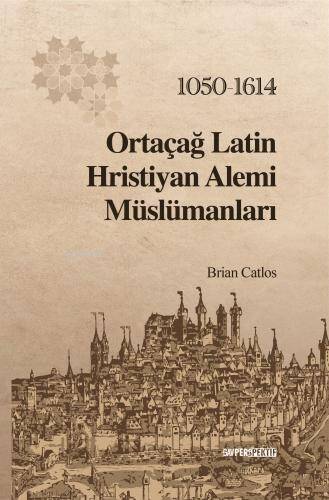 Ortaçağ Latin Hristiyan Âlemi Müslümanları: 1050-1614 - 1