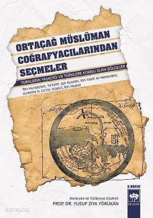 Ortaçağ Müslüman Coğrafyacılarından Seçmeler; Türklerin Yaşadığı ve Türklere Komşu Olan Bölgeler - 1