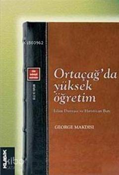 Ortaçağ'da Yüksek Öğretim; İslam Dünyası ve Hıristiyan Batı - 1