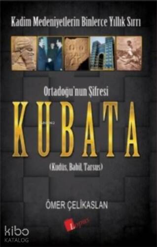 Ortadoğu’nun Şifresi Kubata;Kudüs, Babil, Tarsus - 1