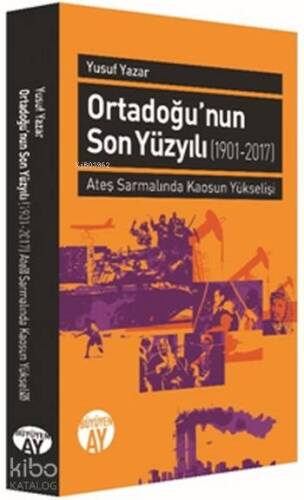 Ortadoğu'nun Son Yüzyılı (1901-2017); Ateş Sarmalında Kaosun Yükselişi - 1