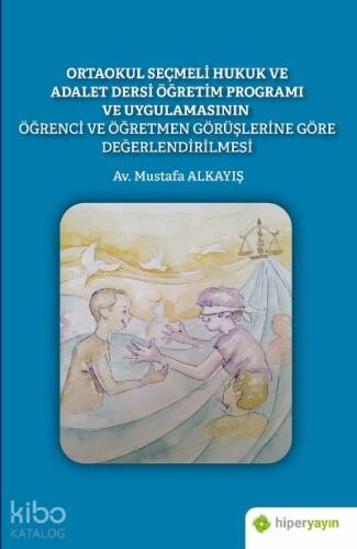 Ortaokul Seçmeli Hukuk ve Adalet Dersi Öğretim Programı ve Uygulamasının Öğrenci ve Öğretmen Görüşlerine Göre Değerlendirilmesi - 1