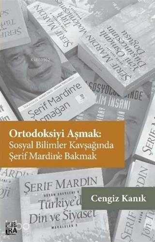 Ortodoksiyi Aşmak: Sosyal Bilimler Kavşağında Şerif Mardin'e Bakmak - 1