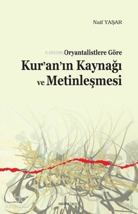 Oryantalistlere Göre Kur'an'ın Kaynağı ve Metinleşmesi - 1