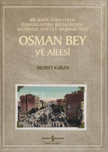 Osman Bey Ve Ailesi ;Bir Semte Adını Veren Osmanlı Aydını, Büyükdedem, Matbaacı, Hattat, Başmabeyinci - 1