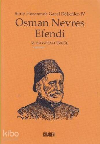 Osman Nevres Efendi; Şiirin Hazanında Gazel Dökenler - IV - 1