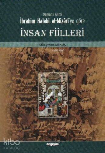 Osmanlı Alimi İbrahim Halebi el-Mizari'ye Göre İnsan Fiilleri - 1