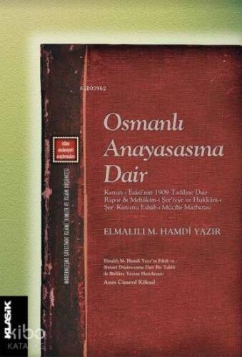 Osmanlı Anayasasına Dair; Kanun-ı Esâsî'nin 1909 Tadiline Dair Rapor ve Mehâkim-i Şer'iyye ve Hükkâm-ı Şer‘ Kanunu Esbâb-ı - 1