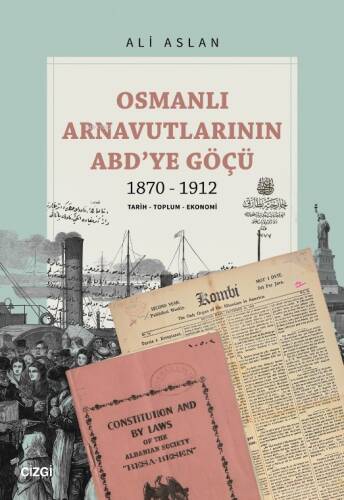 Osmanlı Arnavutlarının ABD’ye Göçü 1870-1912;Tarih - Toplum - Ekonomi - 1