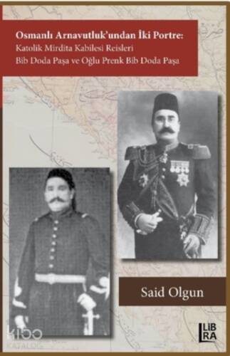 Osmanlı Arnavutluk’undan İki Portre Katolik Mirdita Kabilesi Reisleri ;Bib Doda Paşa ve Oğlu Prenk Bib Doda Paşa - 1