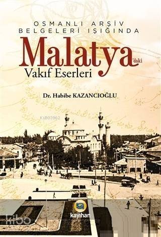 Osmanlı Arşiv Belgeleri Işığında Malatya'daki Vakıf Eserleri - 1