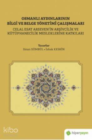 Osmanlı Aydınlarının Bilgi ve Belge Çalışmaları; Celal Esat Arseven'in Arşivcilik ve Kütüphanecilik Mesleklerine Katkıları - 1