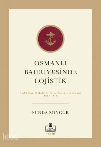 Osmanlı Bahriyesinde Lojistik; İmkânlar, Kabiliyetler ve Üslerin Durumu (1867-1914) - 1