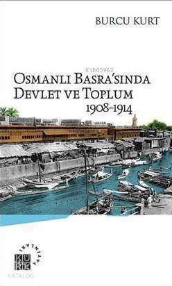 Osmanlı Basra'sında Devlet ve Toplum; 1908-1914 - 1