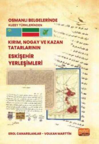 Osmanlı Belgelerinde Kuzey Türklerinden ; Kırım , Nogay ve Kazan Tatarlarının Eskişehir Yerleşimleri - 1