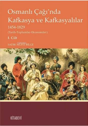 Osmanlı Çağı’nda Kafkasya ve Kafkasyalılar 1454-1829 Cilt 1; (Tarih-Toplumlar-Ekonomiler) - 1