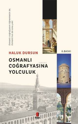 Osmanlı Coğrafyasına Yolculuk; Osmanlı Coğrafyasını Öğrenmeninde, Osmanlı'nın da Sonu Yok! - 1