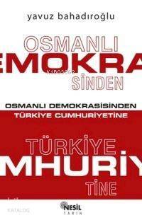 Osmanlı Demokrasisinden Türkiye Cumhuriyetine - 1