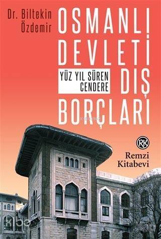 Osmanlı Devleti Dış Borçları; Yüz Yıl Süren Cendere - 1