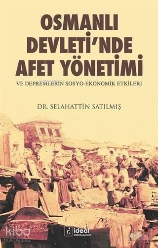 Osmanlı Devleti'nde Afet Yönetimi ve Depremlerin Sosyo Ekonomik Etkileri - 1