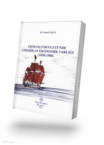 Osmanlı Devleti’nde Amerikan Ekonomik Varlığı (1850-1908) - 1