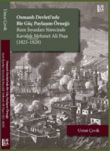 Osmanlı Devleti’nde Bir Güç Paylaşım Örneği: ;Rum İsyanları Sürecinde Kavalalı Mehmet Ali Paşa (1821-1828) - 1