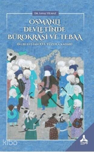 Osmanlı Devletinde Bürokrasi ve Tebaa;Kuruluştan 16. Yüzyıla Kadar - 1