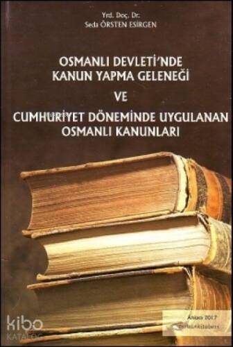 Osmanlı Devleti'nde Kanun Yapma Geleneği ve Cumhuriyet Döneminde Uygulanan Osmanlı Kanunları - 1