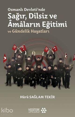 Osmanlı Devleti'nde Sağır, Dilsiz ve Âmâların Eğitimi ve Gündelik Hayatları - 1