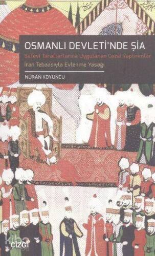 Osmanlı Devleti'nde Şia; Türk Hukuk Tarihinde Safevi Şia'sı Safevî -Taraftarlarına Uygulanan Cezai Yaptırımlar - 1