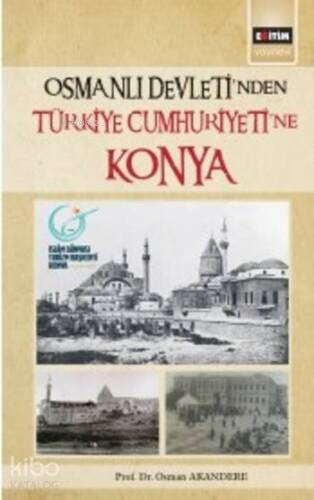 Osmanlı Devleti'nden Türkiye Cumhuriyeti'ne Konya - 1