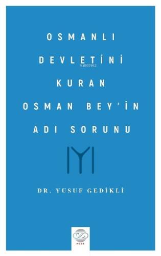 Osmanlı Devletini Kuran Osman Bey’in Adı Sorunu - 1