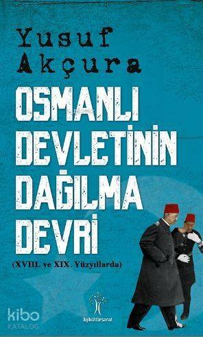 Osmanlı Devletinin Dağılma Devri; XVIII. ve XIX. Yüzyıllarda - 1