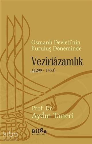 Osmanlı Devleti'nin Kuruluş Döneminde Veziriazamlık (1299 - 1453) - 1