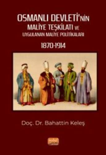 Osmanlı Devleti’nin Maliye Teşkilatı ve Uygulanan Maliye Politikaları (1870-1914) - 1