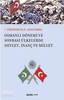 Osmanlı Dönemi ve Sonrası Ülkelerde Devlet,İnanç ve Millet - 1