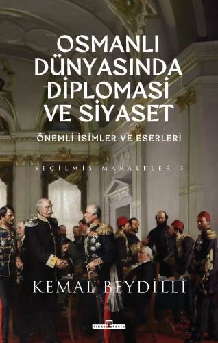 Osmanlı Dünyasında Diplomasi ve Siyaset (Ciltli);Önemli İsimler ve Eserleri - Seçilmiş Makaleler 3 - 1