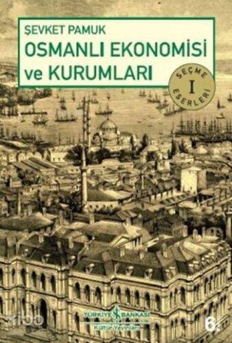 Osmanlı Ekonomisi ve Kurumları; Seçme Eserler 1 - 1