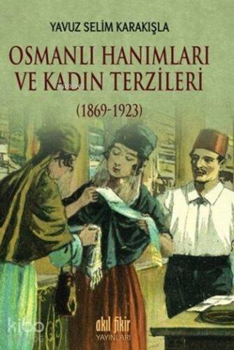 Osmanlı Hanımları ve Kadın Terzileri (1869-1923) - 1