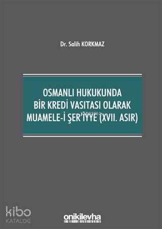 Osmanlı Hukukunda Bir Kredi Vasıtası Olarak Muamele-i Şer'iyye (17. Asır) - 1