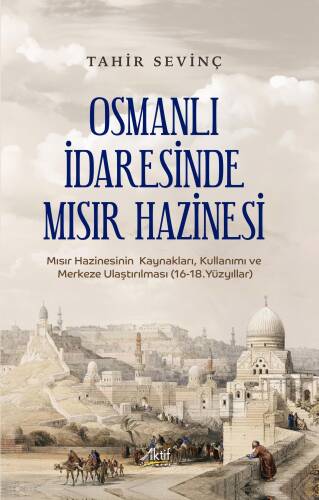 Osmanlı İdaresinde Mısır Hazinesi ;Mısır Hazinesinin Kaynakları, Kullanımı ve Merkeze Ulaştırılması (16-18.Yüzyıllar) - 1