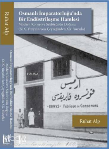 Osmanlı İmparatorluğu’nda Bir Endüstrileşme Hamlesi;– Modern Konserve Sektörünün Doğuşu (XIX. Yüzyılın Son Çeyreğinden XX. Yüzyıla) - 1