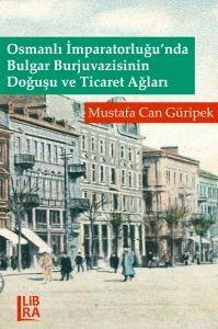 Osmanlı İmparatorluğu'nda Bulgar Burjuvazisinin Doğuşu ve Ticaret Ağları - 1