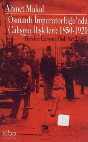 Osmanlı İmparatorluğu'nda Çalışma İlişkileri: 1850-1920 - 1